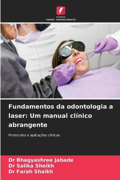 Fundamentos da odontologia a laser: Um manual clínico abrangente - Jabade, Dr Bhagyashree;Sheikh, Dr Salika;Shaikh, Dr Farah