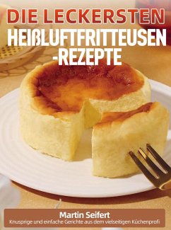 Die leckersten Heißluftfritteusen-Rezepte - Seifert, Martin