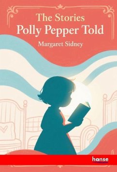 The Stories Polly Pepper told - Sidney, Margaret