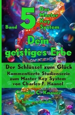 Band 5 - Das Master Key System - Der Schlüssel zum Glück. Dein geistiges Erbe