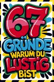 67 Gründe warum du lustig bist: Das ultimative 67 Brainrot & 67 Meme Notizbuch mit leeren Seiten I Lustiges Geschenk