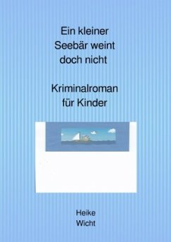 Ein kleiner Seebär weint doch nicht - Kriminalroman für Kinder