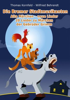 Die Bremer Stadtmusikanten - alte Märchen, neue Lieder - Kornfeld, Thomas;Behrendt, Wilfried Die Bremer Stadtmusikanten - alte Märchen, neue Lieder - Kornfeld, Thomas;Behrendt, Wilfried