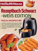 Heißluftfritteuse Rezeptbuch Schwarz-Weiß Edition