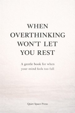 When Overthinking Won't Let You Rest (Overthinking & Mental Clarity) (eBook, ePUB) - Press, Quiet Space When Overthinking Won't Let You Rest (Overthinking & Mental Clarity) (eBook, ePUB) - Press, Quiet Space