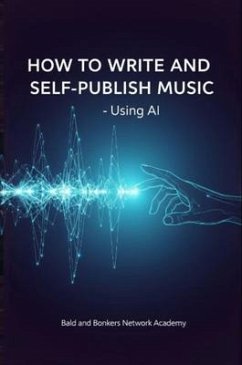 Cover How to Write and Self-Publish Music - Using AI (eBook, ePUB)