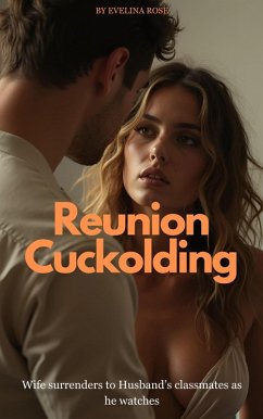 Cover Reunion Cuckolding: Wife Surrenders To Husband's Classmates As He Watches (eBook, ePUB)
