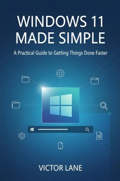 Cover Windows 11 Made Simple: A Practical Guide to Getting Things Done Faster (eBook, ePUB)