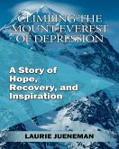 Climbing the Mount Everest of Depression: A Story of Hope, Recovery, and Inspiration by Laurie Jueneman (eBook, ePUB)
