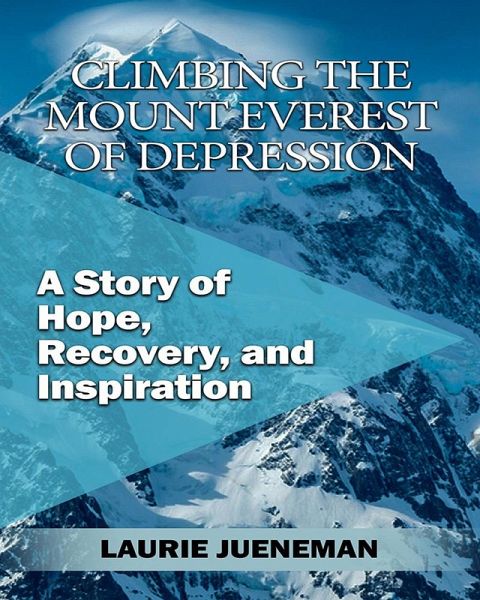 Climbing the Mount Everest of Depression: A Story of Hope, Recovery, and Inspiration by Laurie Jueneman (eBook, ePUB)