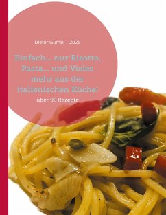 Einfach... nur Risotto, Pasta... und Vieles mehr aus der italienischen Küche! (eBook, ePUB)