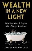 Wealth in a New Light: Why Real Wealth Begins With Clarity, Not Cash (eBook, ePUB)