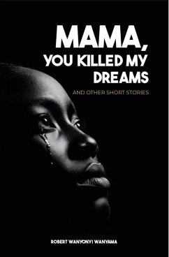 Mama, You Killed My Dreams (ISBN 978-9914-780-64-29 789914 780642) (eBook, ePUB) - Wanyama, Robert