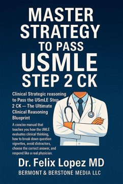 Cover Master Strategy to Pass the USMLE Step 2 CK: Clinical Strategic reasoning to Pass the USMLE Step 2 CK - The Ultimate Clinical Reasoning Blueprint (Master Strategy to Pass USMLE 2 CK, #1) (eBook, ePUB)