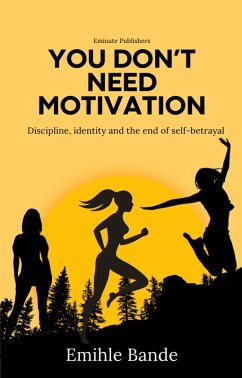 Cover You Don't Need Motivation: Discipline, Identity and End of Self-Betrayal (Becoming the woman of my dreams) (eBook, ePUB)