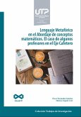 Lenguaje metafórico en el abordaje de conceptos matemáticos. El caso de algunos profesores en el Eje Cafetero (eBook, PDF)