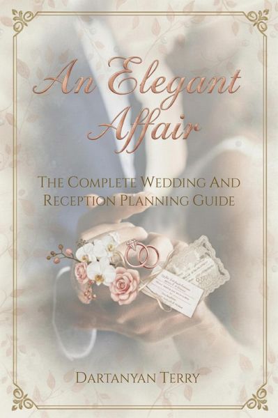 An Elegant Affair: The Complete Wedding And Reception Planning Guide (eBook, ePUB) An Elegant Affair: The Complete Wedding And Reception Planning Guide (eBook, ePUB)