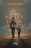 Pai, Por Que Eu Sou Autista? Um relato emocionante de um pai atípico (eBook, ePUB)
