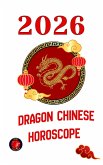 Dragon Chinese Horoscope 2026 (eBook, ePUB)