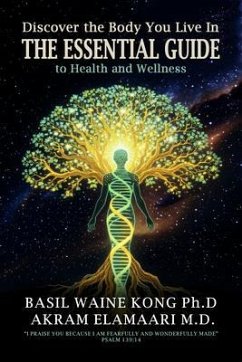 Discover the Body You Live In (eBook, ePUB) - Kong, Basil Waine; Elamaari, Akram Discover the Body You Live In (eBook, ePUB) - Kong, Basil Waine; Elamaari, Akram