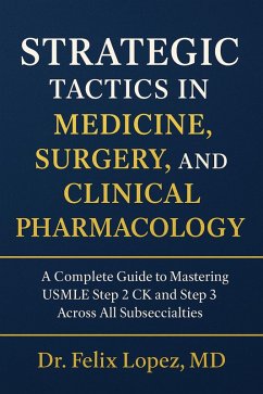 Cover Strategic Tactics in Medicine, Surgery and Clinical Pharmacology. A Complete Guide to Mastering USMLE Step 2CK and 3 Across All Subspecialties (Strategic Tactics to Pass the USMLE Series) (eBook, ePUB)