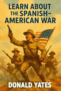 Learn about the Spanish-American War (eBook, ePUB) - Yates, Donald