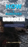How I Survived Unbroken How I Survived Unbroken