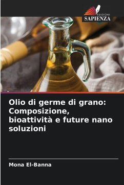 Cover Olio di germe di grano: Composizione, bioattività e future nano soluzioni