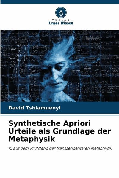 Synthetische Apriori Urteile als Grundlage der Metaphysik