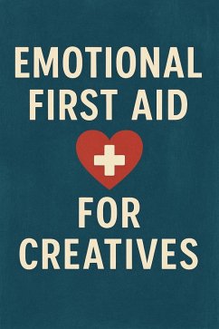 Emotional First Aid for Creatives (eBook, ePUB) - Milliner, Neil J