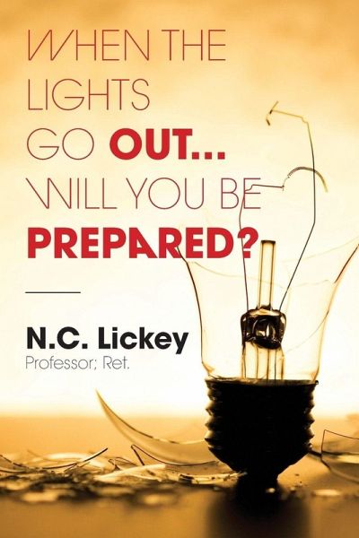 When The Lights Go Out...Will You Be Prepared? When The Lights Go Out...Will You Be Prepared?