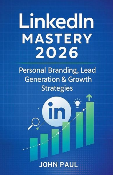 LinkedIn Mastery 2026 - Personal Branding, Lead Generation & Growth Strategies