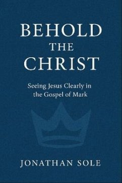 Behold The Christ (eBook, ePUB) - Sole, Jonathan E Behold The Christ (eBook, ePUB) - Sole, Jonathan E