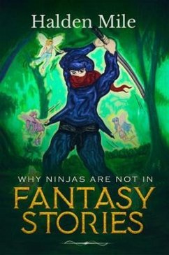 Why Ninjas Are Not In Fantasy Stories (eBook, ePUB) - Mile, Halden