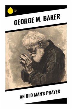An Old Man's Prayer - Baker, George M.