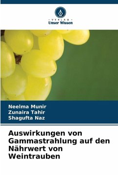Auswirkungen von Gammastrahlung auf den Nährwert von Weintrauben - Munir, Neelma;Tahir, Zunaira;Naz, Shagufta