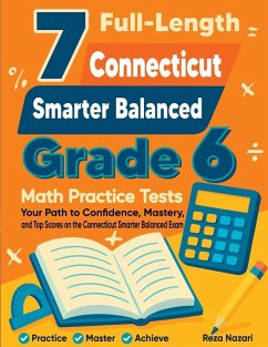 7 Full-Length Connecticut Smarter Balanced Grade 6 Math Practice Tests - Nazari, Reza 7 Full-Length Connecticut Smarter Balanced Grade 6 Math Practice Tests - Nazari, Reza