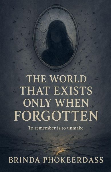 The World That Exists Only When Forgotten