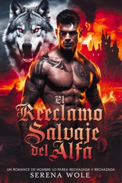 El Reclamo Salvaje del Alfa: Un Romance de Hombre Lobo Pareja Rechazada y Embarazada (eBook, ePUB) - Wolfe, Serena
