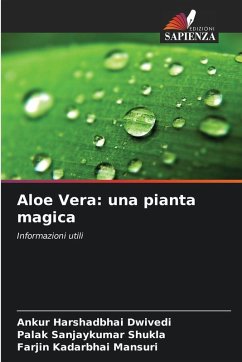 Aloe Vera: una pianta magica - Dwivedi, Ankur Harshadbhai;Shukla, Palak Sanjaykumar;Mansuri, Farjin Kadarbhai