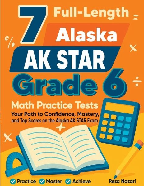7 Full-Length Alaska AK STAR Grade 6 Math Practice Tests