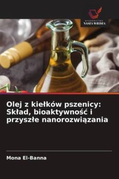 Cover Olej z kie¿ków pszenicy: Sk¿ad, bioaktywno¿¿ i przysz¿e nanorozwi¿zania