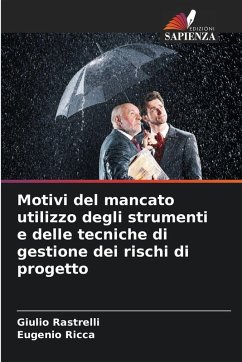 Motivi del mancato utilizzo degli strumenti e delle tecniche di gestione dei rischi di progetto - Rastrelli, Giulio;Ricca, Eugenio