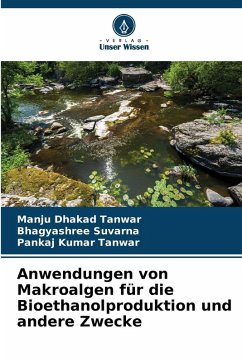 Anwendungen von Makroalgen für die Bioethanolproduktion und andere Zwecke - Dhakad Tanwar, Manju;Suvarna, Bhagyashree;Tanwar, Pankaj Kumar