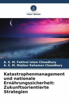 Katastrophenmanagement und nationale Ernährungssicherheit: Zukunftsorientierte Strategien - Chowdhury, A. S. M. Fakhrul Islam;Chawdhury, A. S. M. Mojibur Rahaman