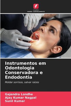 Instrumentos em Odontologia Conservadora e Endodontia - Londhe, Gajendra;NAGPAL, AJAY KUMAR;Kumar, Sunil