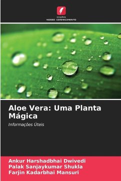 Aloe Vera: Uma Planta Mágica - Dwivedi, Ankur Harshadbhai;Shukla, Palak Sanjaykumar;Mansuri, Farjin Kadarbhai