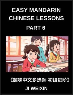 Cover Easy Mandarin Chinese Lessons (Part 6)- Moderate Difficulty Multiple-Choice Test Series for Kids and Beginner Chinese Learners, Simplified Character Reading with Mind-Stimulating Games, Covering All HSK Levels