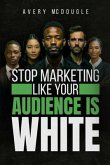 Stop Marketing Like Your Audience Is White (eBook, ePUB)