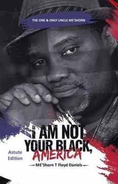 Cover I Am Not Your Black, America: THE ONE & ONLY UNCLE ME'SHORN (eBook, ePUB)